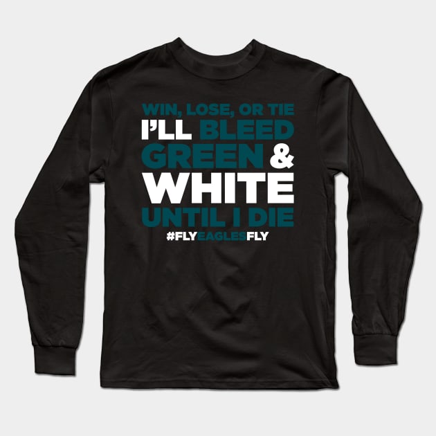 Win, Lose, Or Tie I'll Bleed Green & White Until I Die Long Sleeve T-Shirt by TextTees